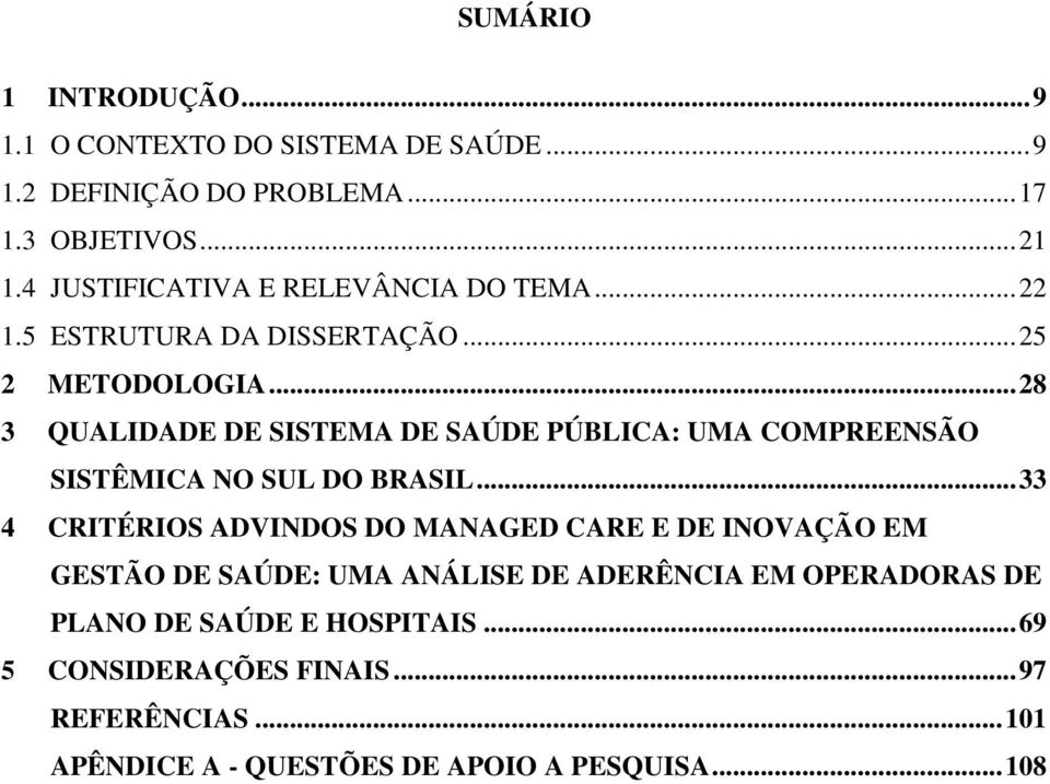 .. 28 3 QUALIDADE DE SISTEMA DE SAÚDE PÚBLICA: UMA COMPREENSÃO SISTÊMICA NO SUL DO BRASIL.