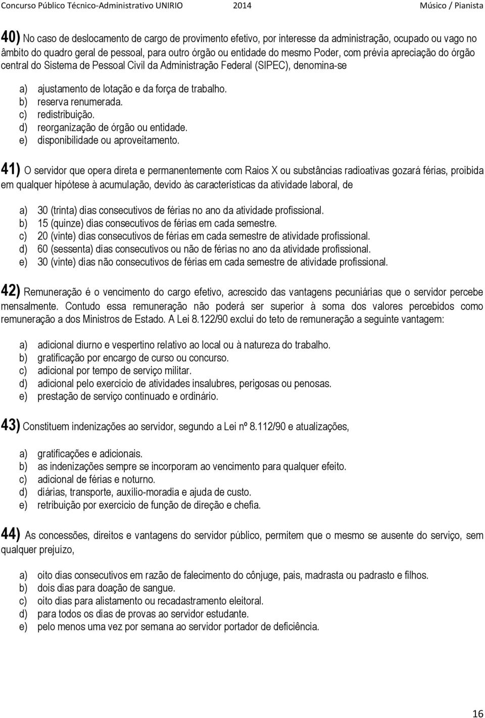 d) reorganização de órgão ou entidade. e) disponibilidade ou aproveitamento.