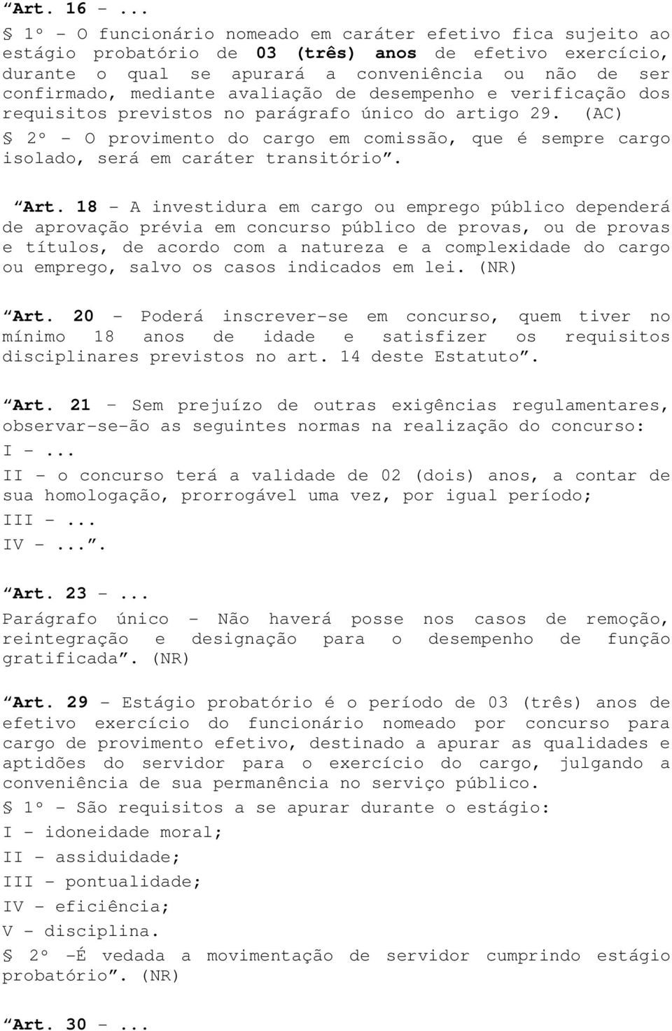 avaliação de desempenho e verificação dos requisitos previstos no parágrafo único do artigo 29. (AC) 2º - O provimento do cargo em comissão, que é sempre cargo isolado, será em caráter transitório.