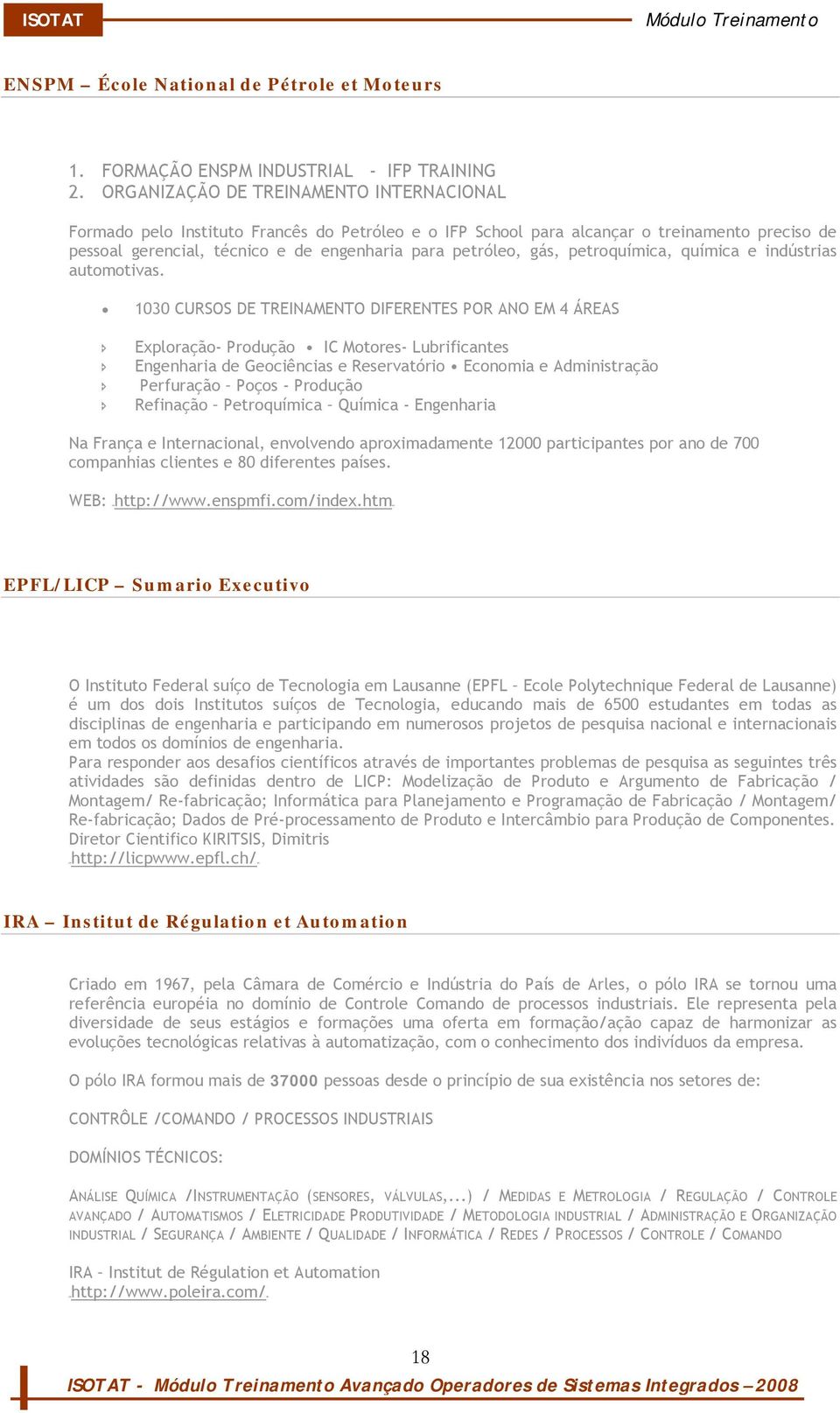 gás, petroquímica, química e indústrias automotivas.