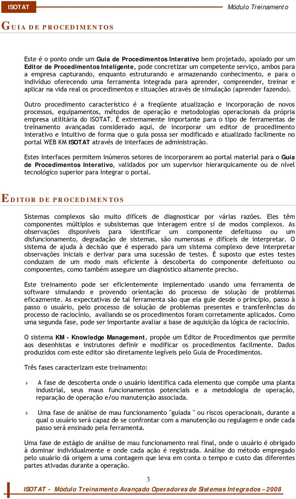 procedimentos e situações através de simulação (aprender fazendo).