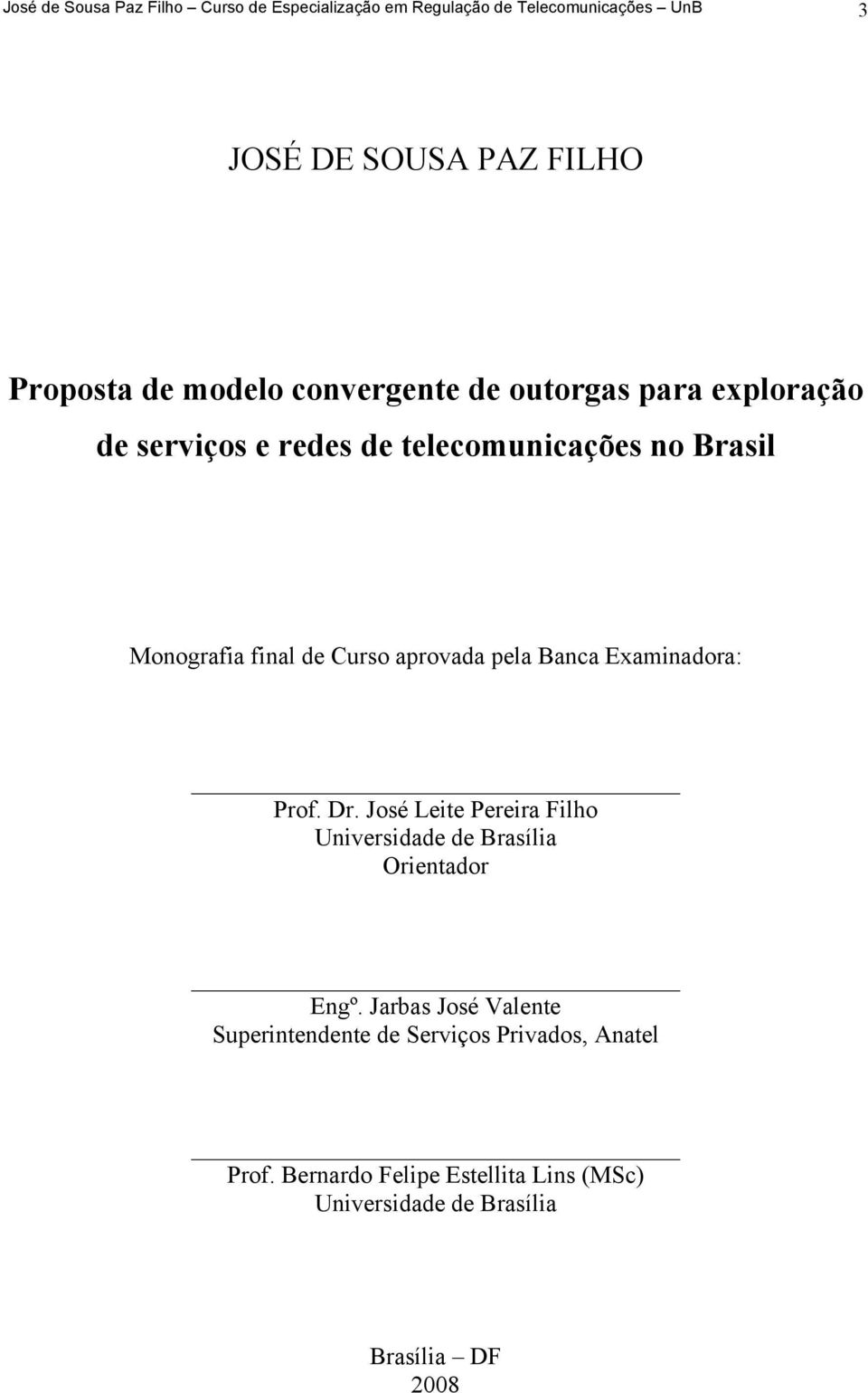 aprovada pela Banca Examinadora: Prof. Dr. José Leite Pereira Filho Universidade de Brasília Orientador Engº.