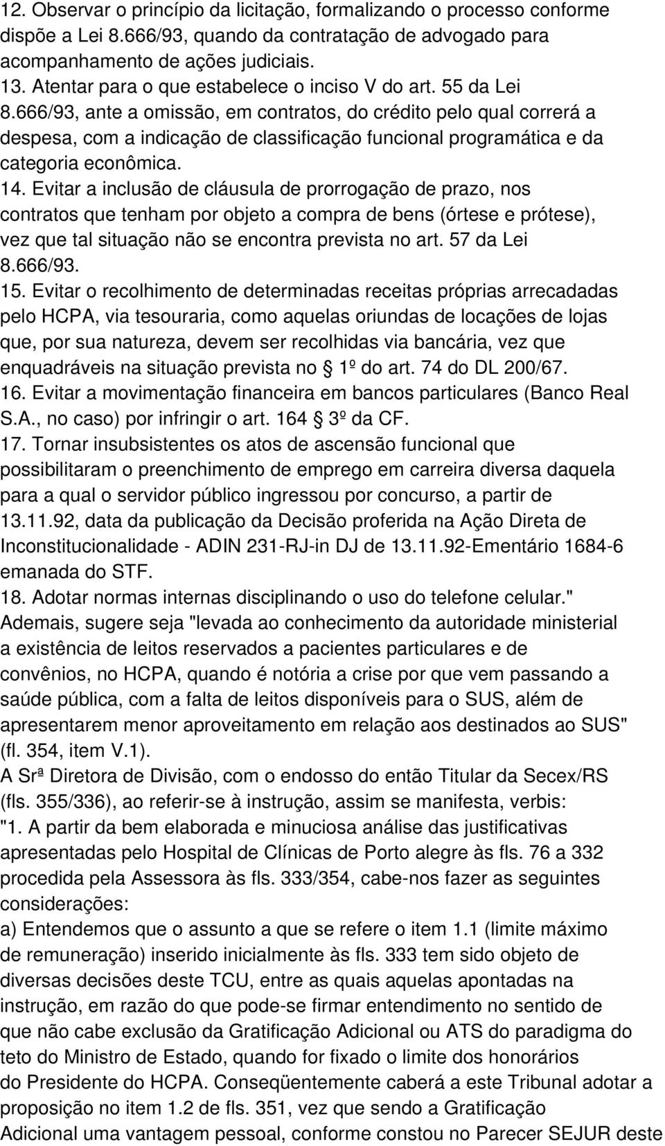 666/93, ante a omissão, em contratos, do crédito pelo qual correrá a despesa, com a indicação de classificação funcional programática e da categoria econômica. 14.