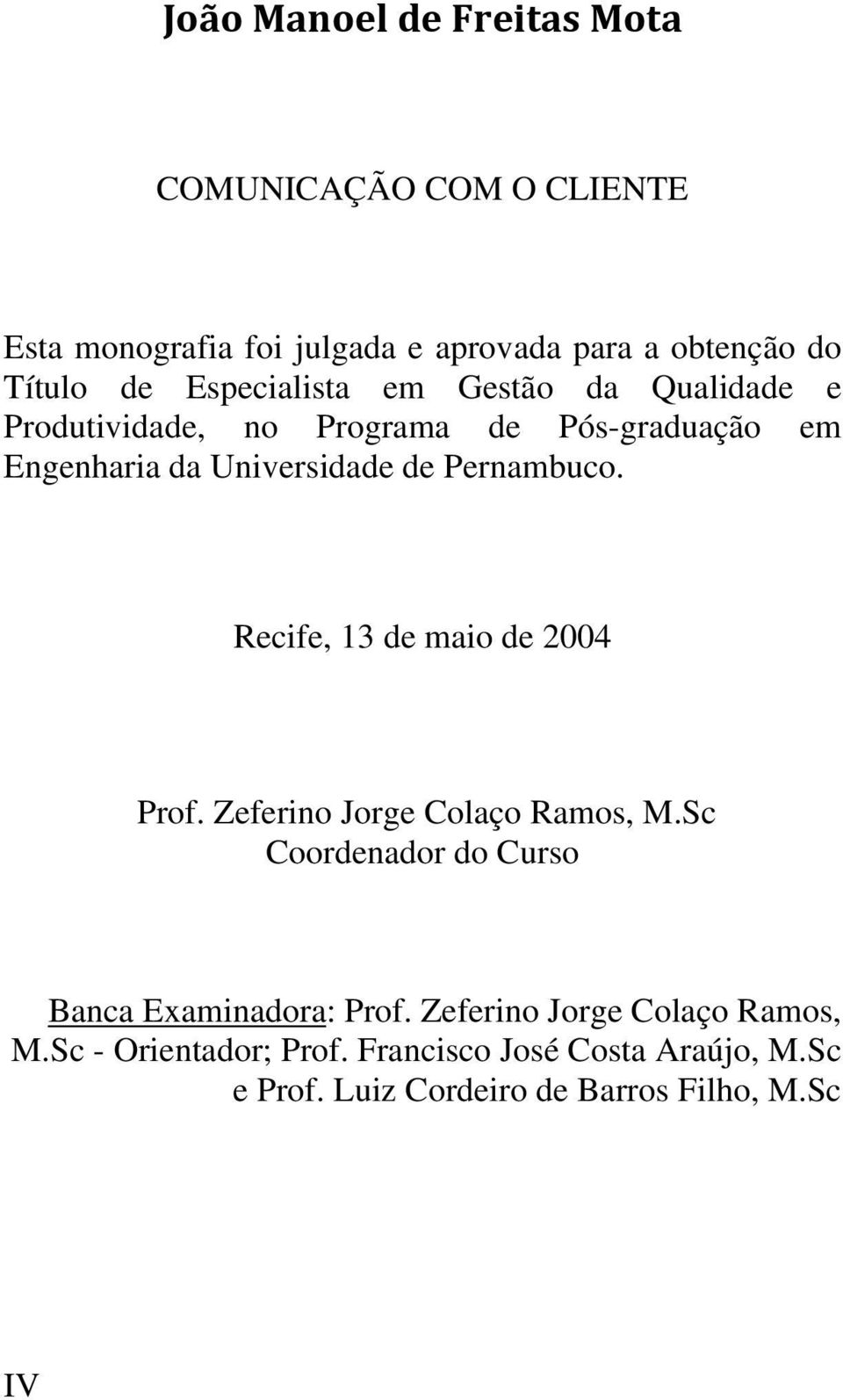 Pernambuco. Recife, 13 de maio de 2004 Prof. Zeferino Jorge Colaço Ramos, M.Sc Coordenador do Curso Banca Examinadora: Prof.
