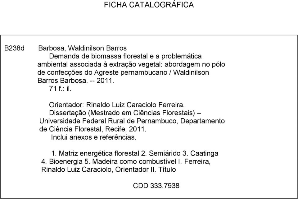 Dissertação (Mestrado em Ciências Florestais) Universidade Federal Rural de Pernambuco, Departamento de Ciência Florestal, Recife, 2011.