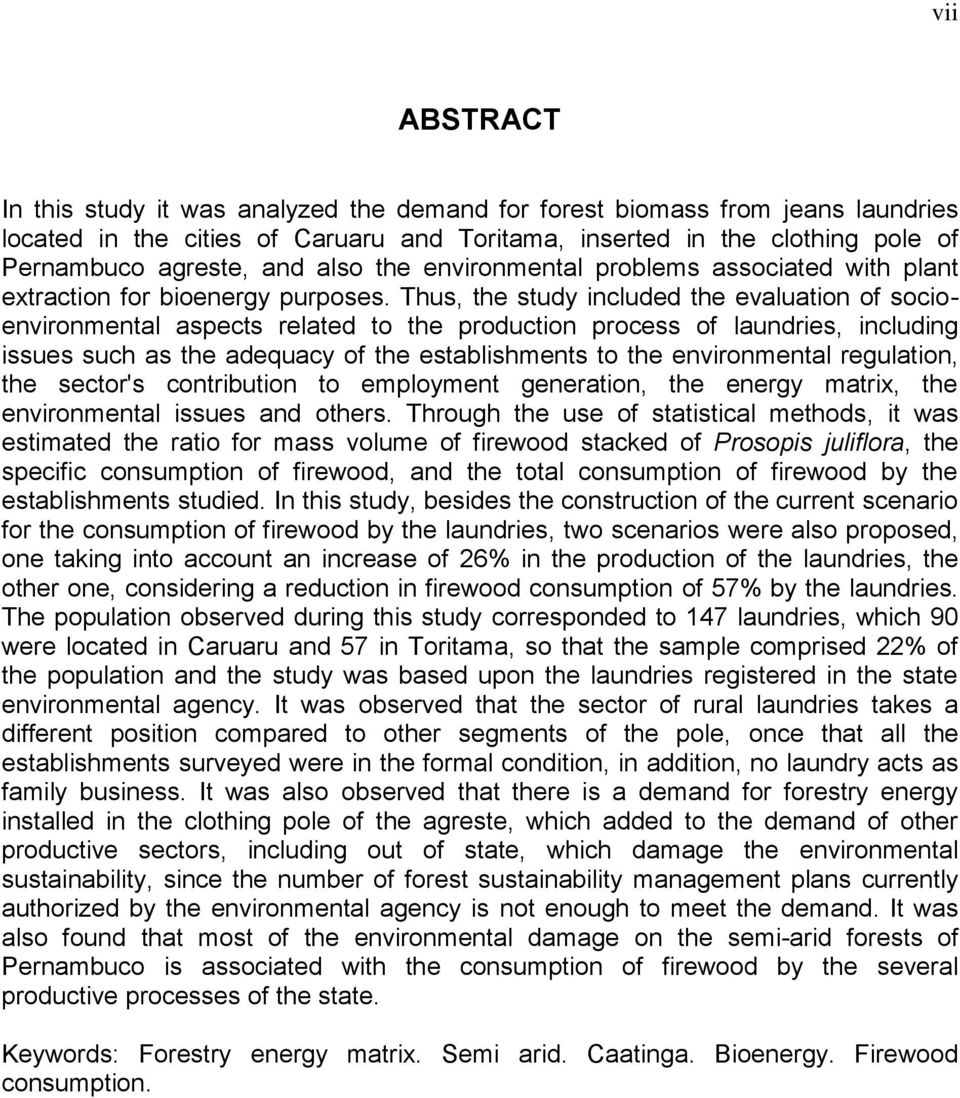 Thus, the study included the evaluation of socioenvironmental aspects related to the production process of laundries, including issues such as the adequacy of the establishments to the environmental