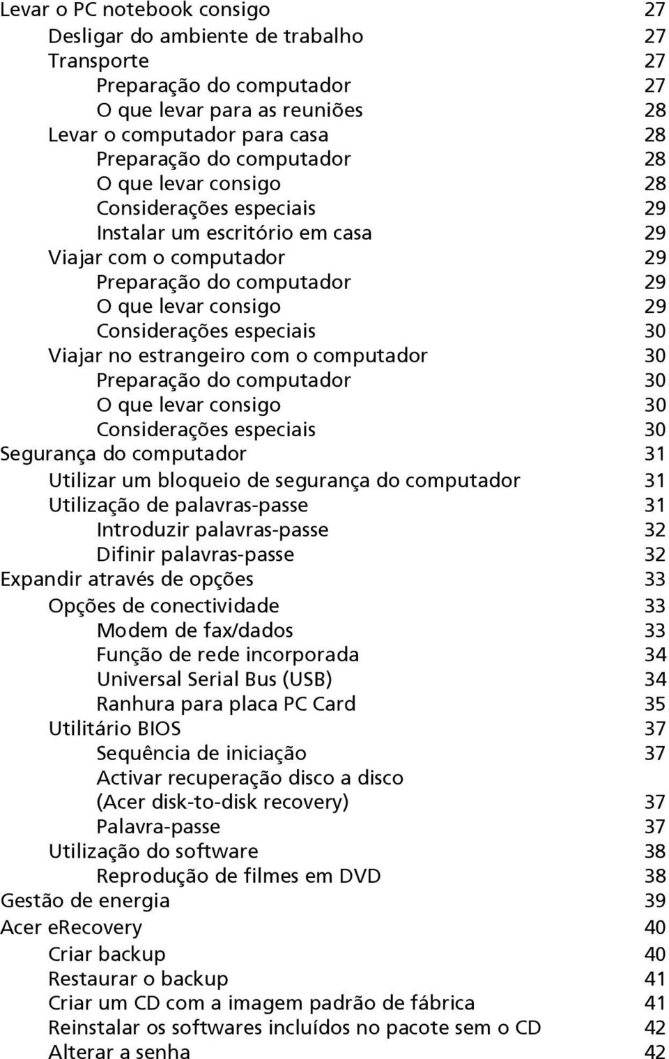 no estrangeiro com o computador 30 Preparação do computador 30 O que levar consigo 30 Considerações especiais 30 Segurança do computador 31 Utilizar um bloqueio de segurança do computador 31