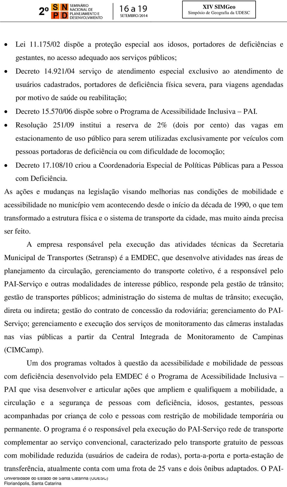 15.570/06 dispõe sobre o Programa de Acessibilidade Inclusiva PAI.