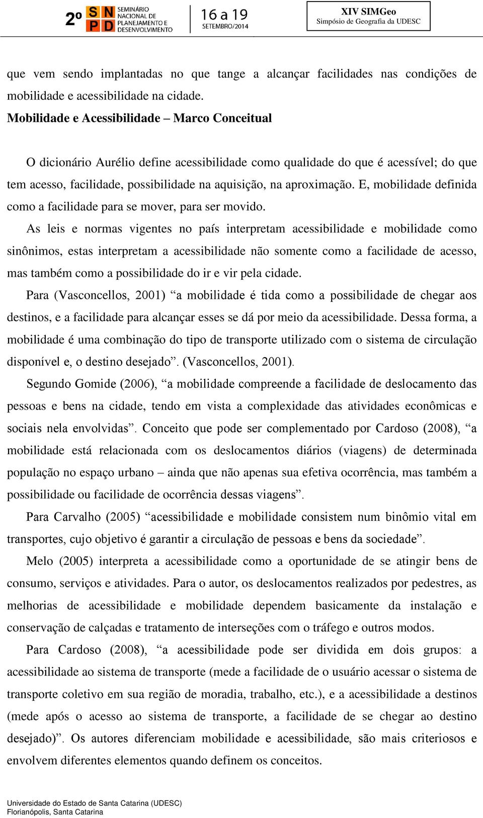 E, mobilidade definida como a facilidade para se mover, para ser movido.