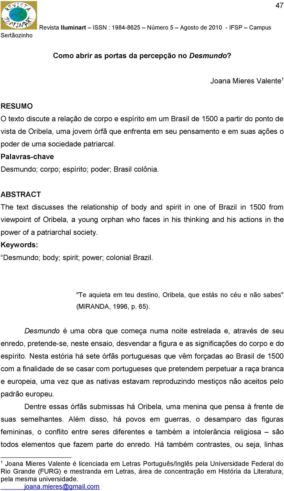 poder de uma sociedade patriarcal. Palavras-chave Desmundo; corpo; espírito; poder; Brasil colônia.