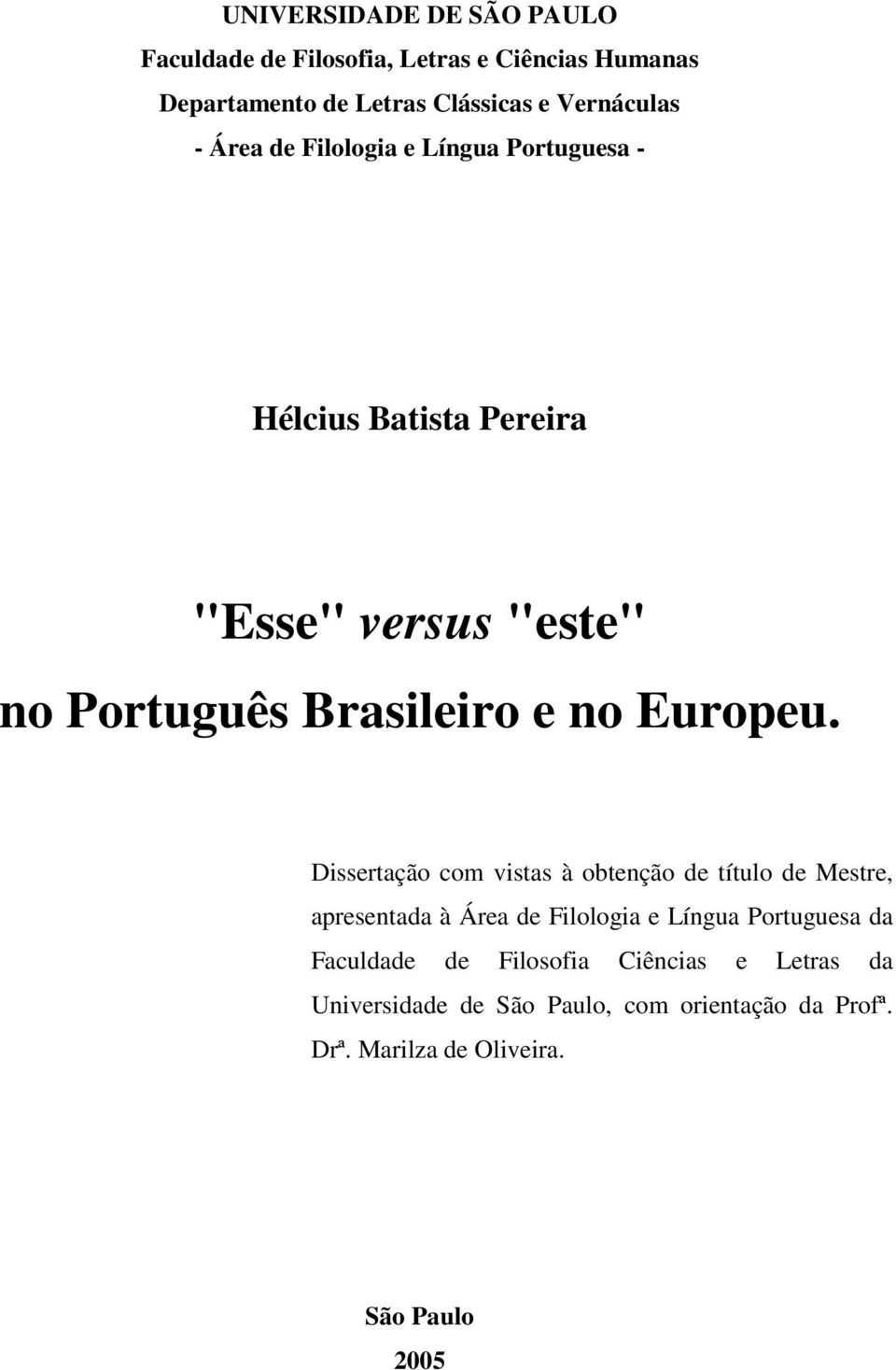 Dissertação com vistas à obtenção de título de Mestre, apresentada à Área de Filologia e Língua Portuguesa da Faculdade de