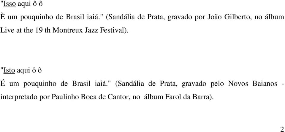 Montreux Jazz Festival). "Isto aqui ô ô É um pouquinho de Brasil iaiá.