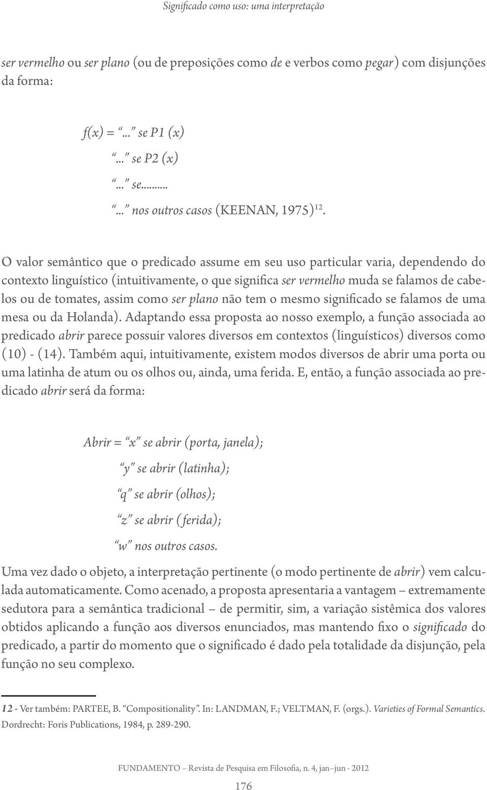 como ser plano não tem o mesmo significado se falamos de uma mesa ou da Holanda).