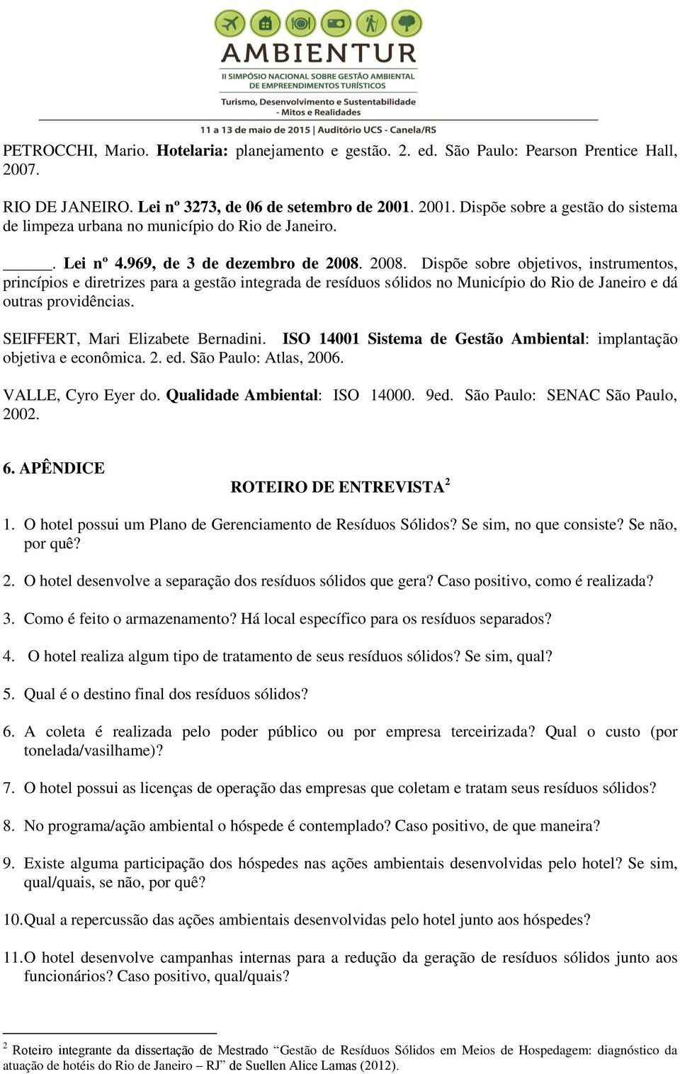 2008. Dispõe sobre objetivos, instrumentos, princípios e diretrizes para a gestão integrada de resíduos sólidos no Município do Rio de Janeiro e dá outras providências.