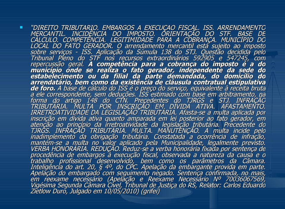 Questão decidida pelo Tribunal Pleno do STF nos recursos extraordinários 592905 e 547245, com repercussão geral.