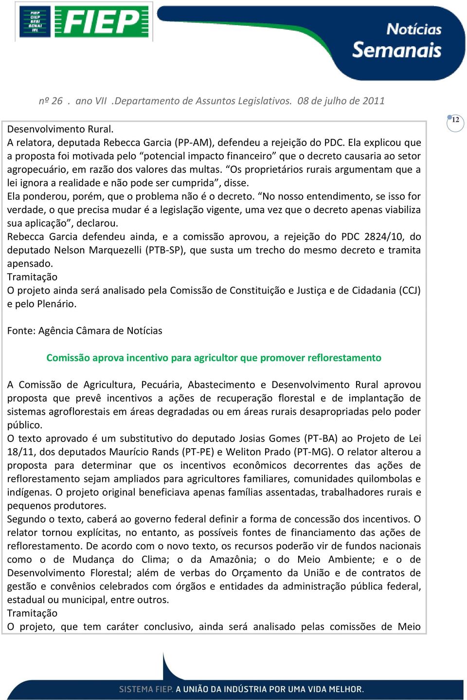 Os proprietários rurais argumentam que a lei ignora a realidade e não pode ser cumprida, disse. Ela ponderou, porém, que o problema não é o decreto.