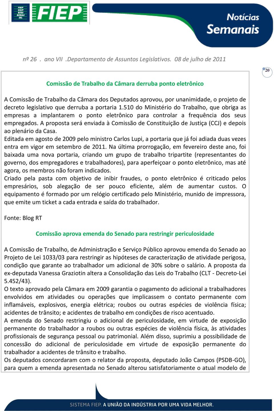 A proposta será enviada à Comissão de Constituição de Justiça (CCJ) e depois ao plenário da Casa.