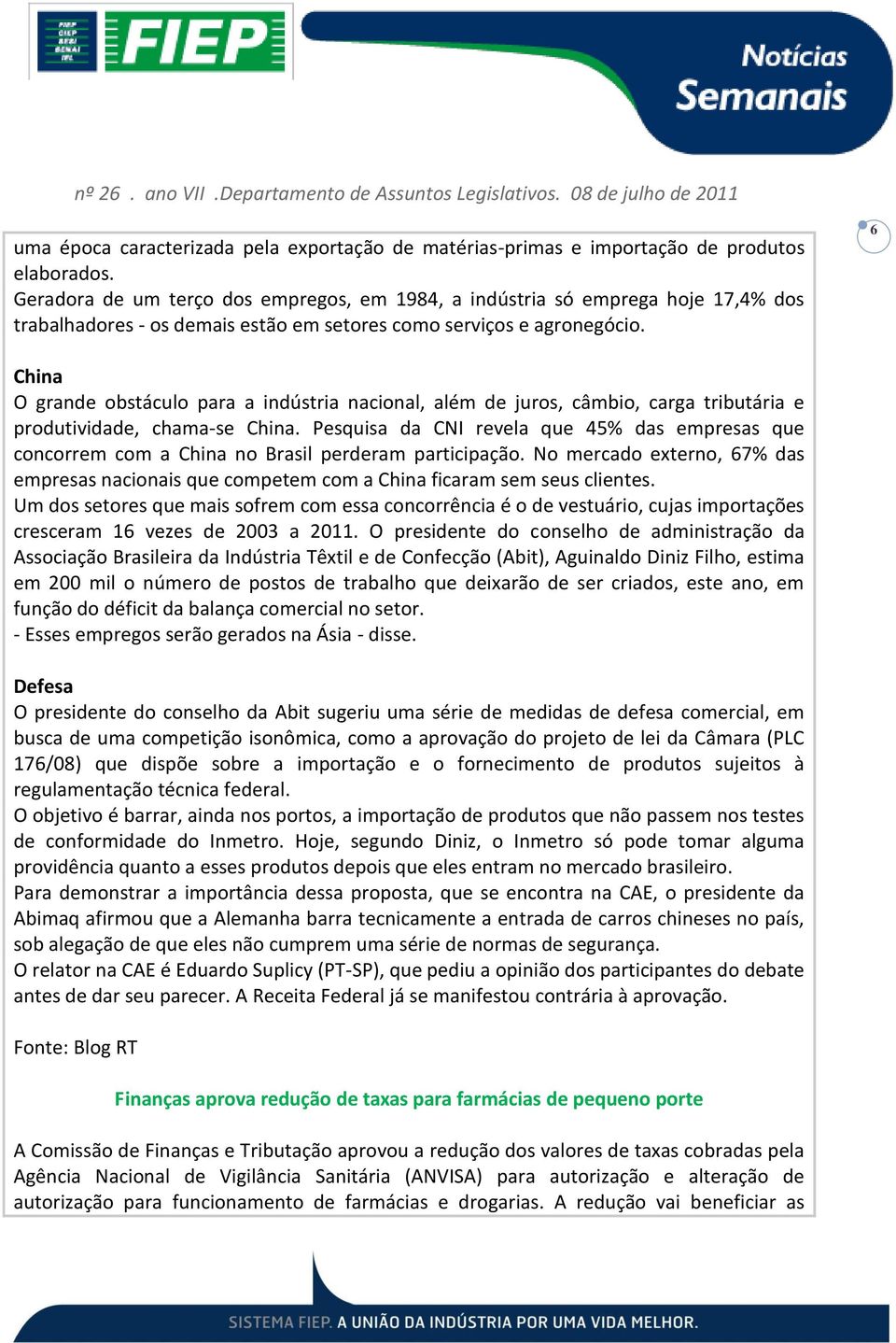 6 China O grande obstáculo para a indústria nacional, além de juros, câmbio, carga tributária e produtividade, chama-se China.