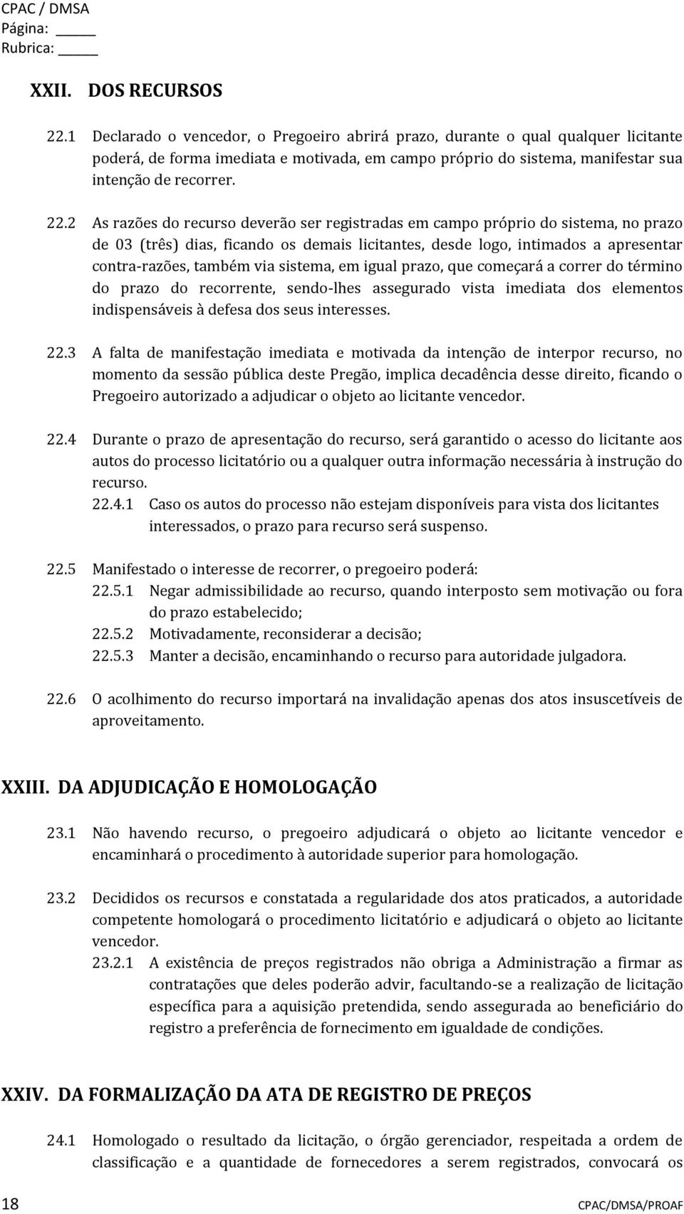 2 As razões do recurso deverão ser registradas em campo próprio do sistema, no prazo de 03 (três) dias, ficando os demais licitantes, desde logo, intimados a apresentar contra-razões, também via