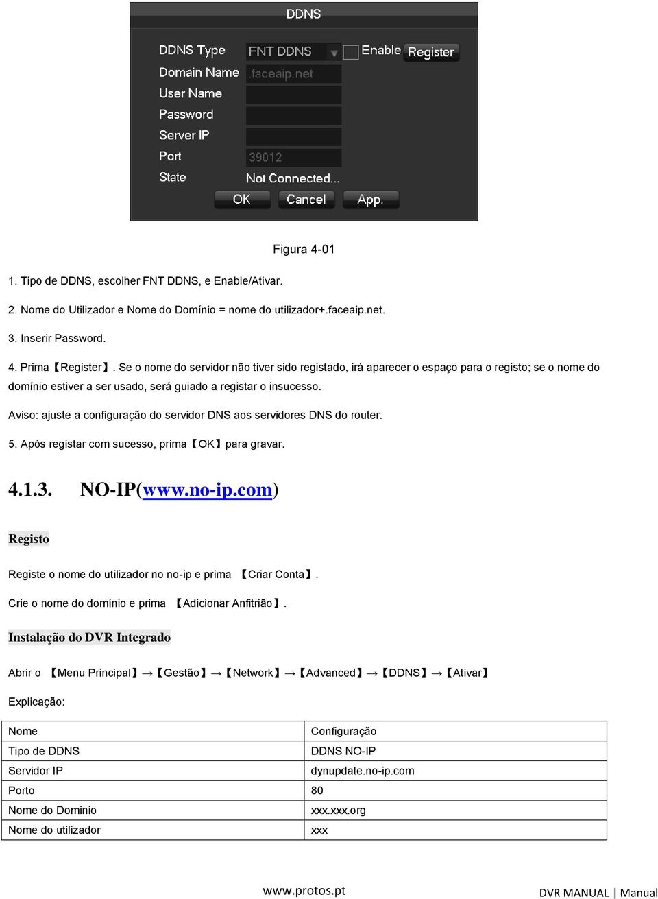 Aviso: ajuste a configuração do servidor DNS aos servidores DNS do router. 5. Após registar com sucesso, prima OK para gravar. 4.1.3. NO-IP(www.no-ip.