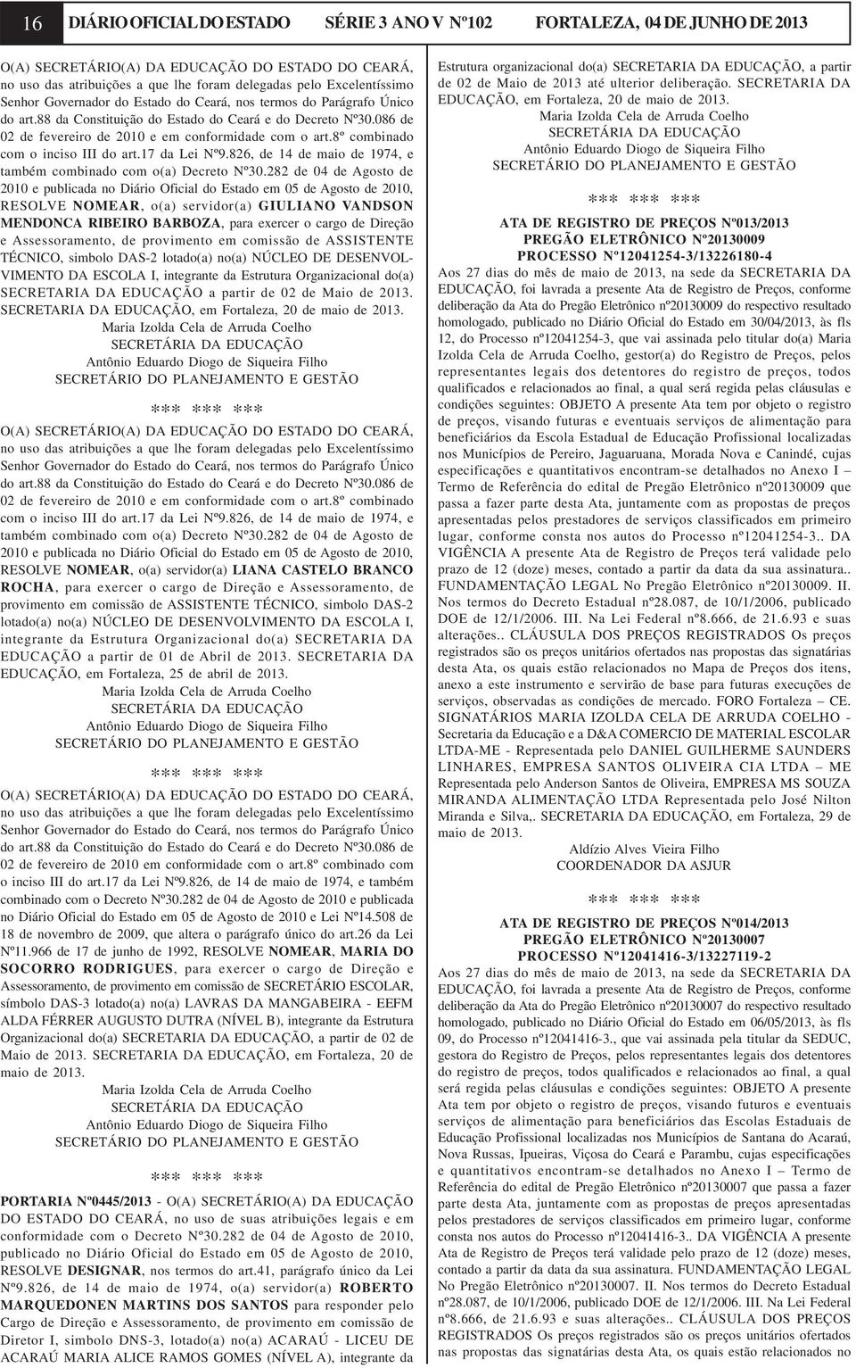 8º combinado com o inciso III do art.17 da Lei Nº9.826, de 14 de maio de 1974, e também combinado com o(a) Decreto Nº30.