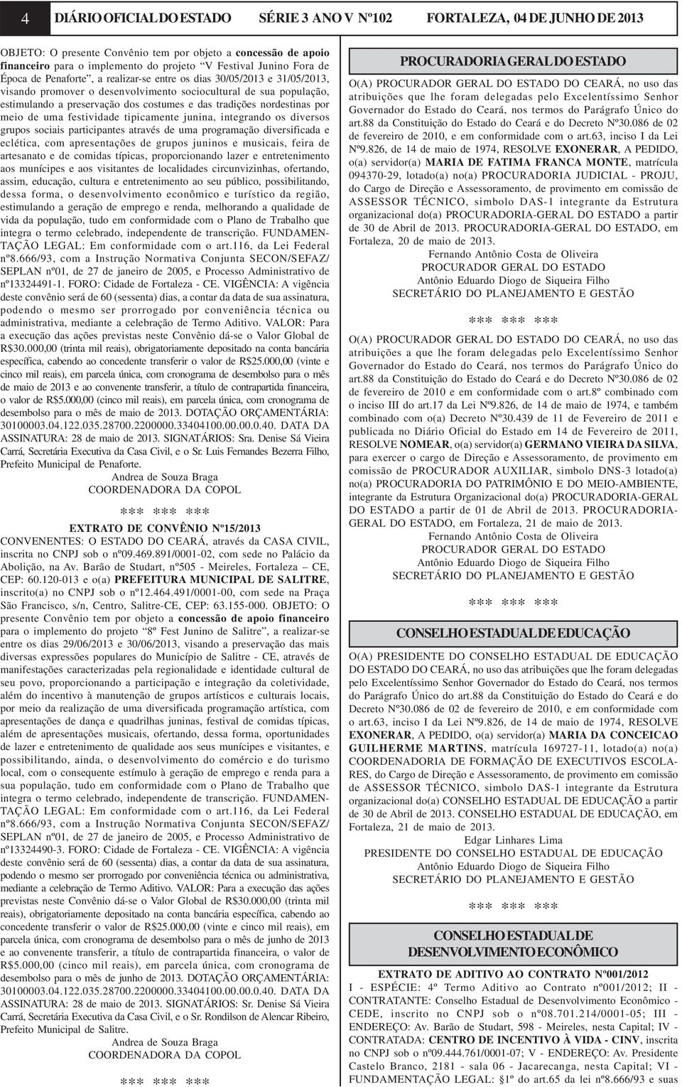 tradições nordestinas por meio de uma festividade tipicamente junina, integrando os diversos grupos sociais participantes através de uma programação diversificada e eclética, com apresentações de