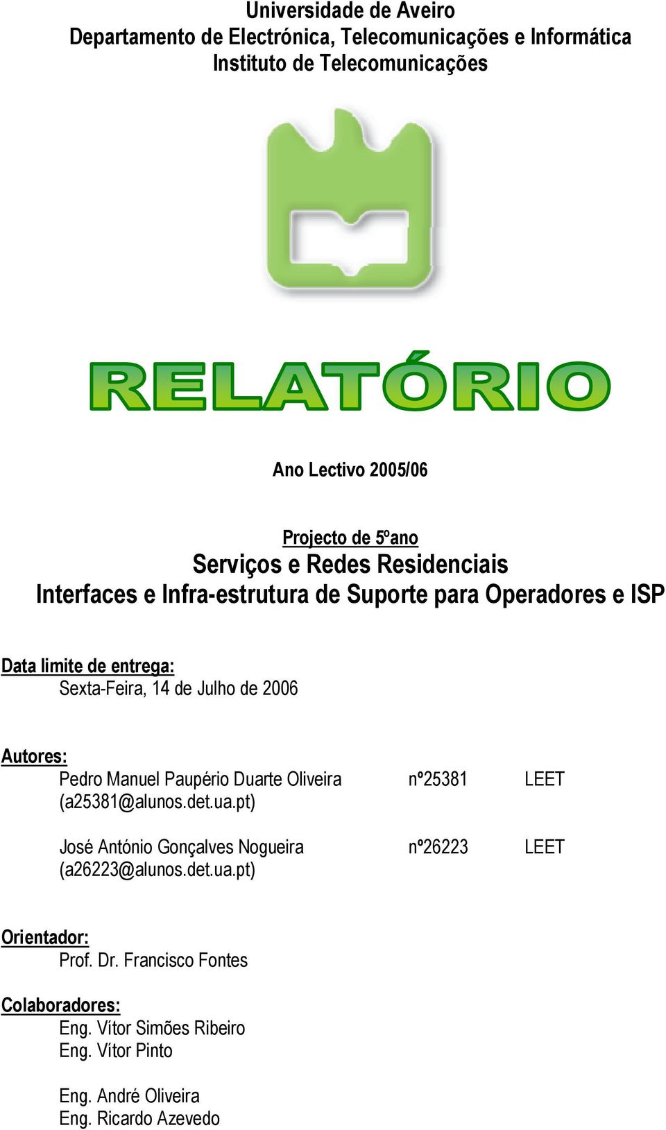 de 2006 Autores: Pedro Manuel Paupério Duarte Oliveira nº25381 LEET (a25381@alunos.det.ua.pt) José António Gonçalves Nogueira nº26223 LEET (a26223@alunos.