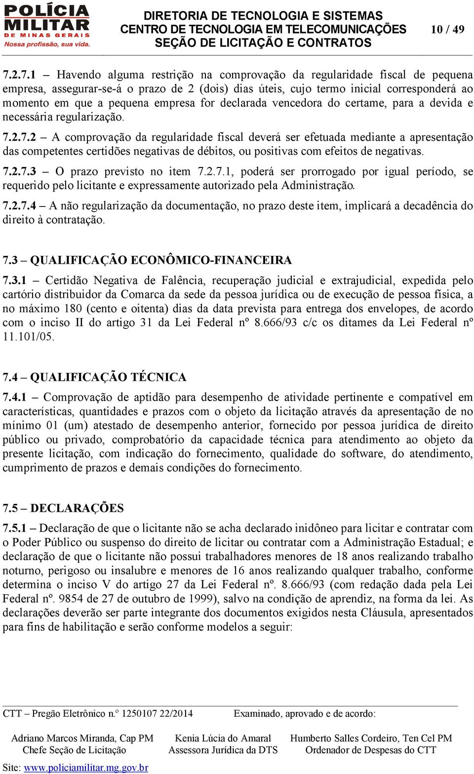 empresa for declarada vencedora do certame, para a devida e necessária regularização. 7.