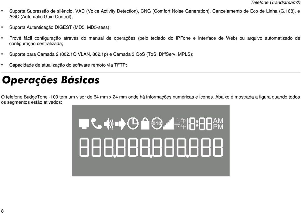 Web) ou arquivo automatizado de configuração centralizada; Suporte para Camada 2 (802.1Q VLAN, 802.