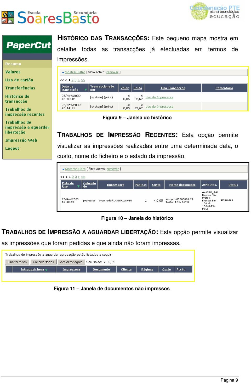 determinada data, o custo, nome do ficheiro e o estado da impressão.