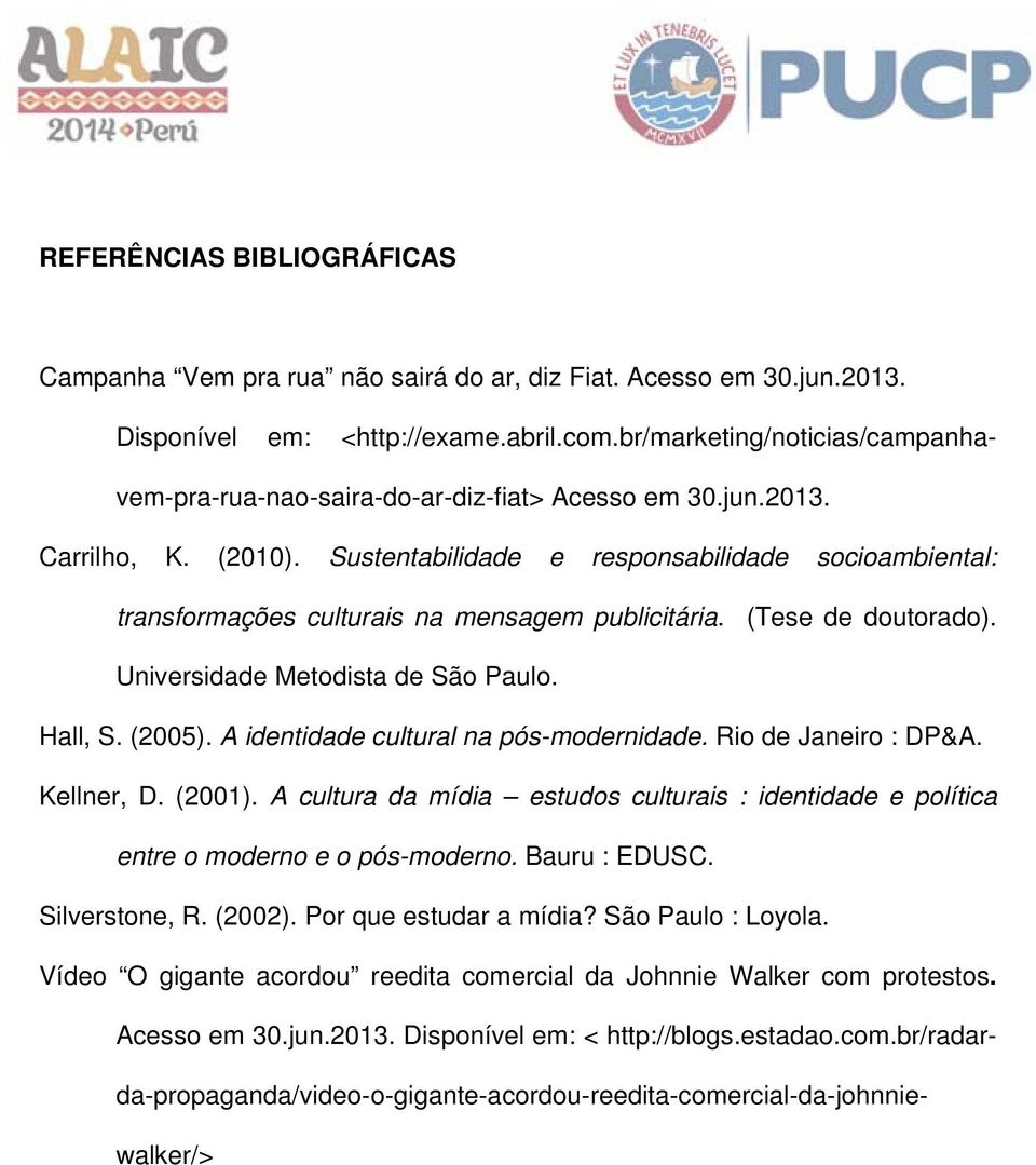 Sustentabilidade e responsabilidade socioambiental: transformações culturais na mensagem publicitária. (Tese de doutorado). Universidade Metodista de São Paulo. Hall, S. (2005).