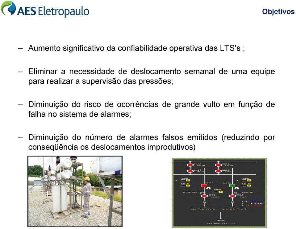 Diminuição do risco de ocorrências de grande vulto em função de falha no sistema de alarmes;