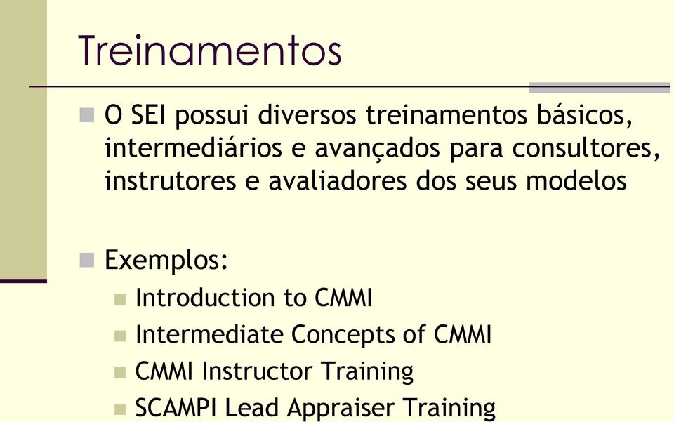 avaliadores dos seus modelos Exemplos: Introduction to CMMI