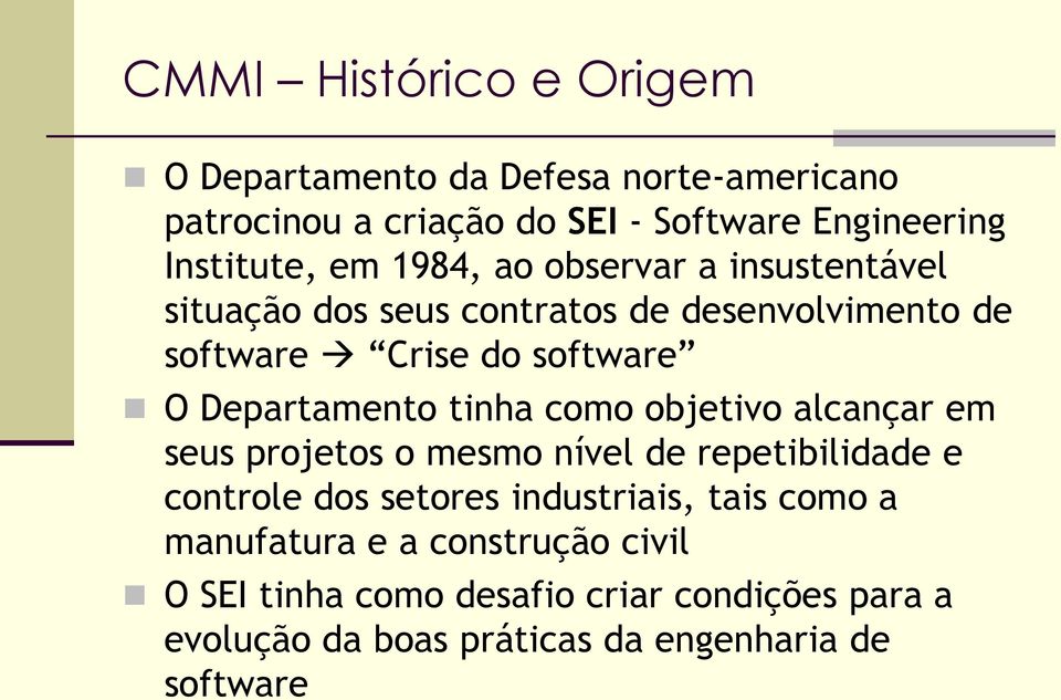 tinha como objetivo alcançar em seus projetos o mesmo nível de repetibilidade e controle dos setores industriais, tais como a