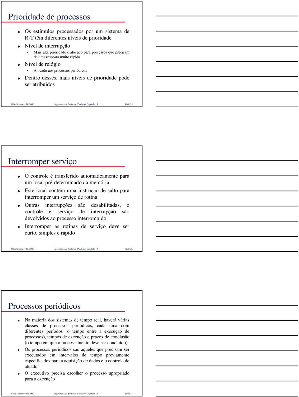 Capítulo 13 Slide 25 Interromper serviço O controle é transferido automaticamente para um local pré-determinado da memória Este local contém uma instrução de salto para interromper um serviço de