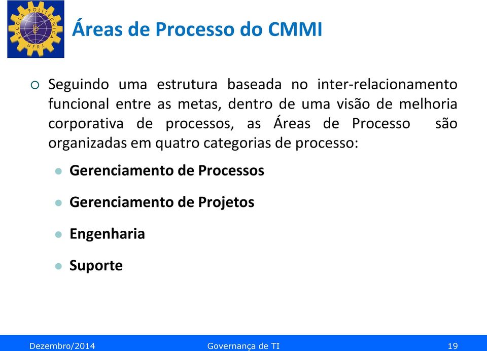 as Áreas de Processo são organizadas em quatro categorias de processo: Gerenciamento
