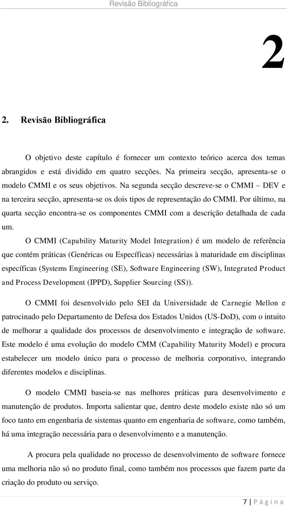 Por último, na quarta secção encontra-se os componentes CMMI com a descrição detalhada de cada um.