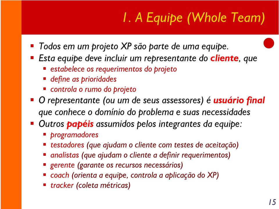 representante (ou um de seus assessores) é usuário final que conhece o domínio do problema e suas necessidades Outros papéis assumidos pelos integrantes da