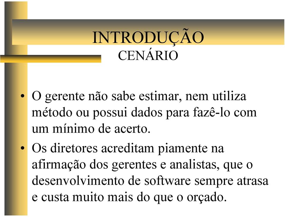 Os diretores acreditam piamente na afirmação dos gerentes e