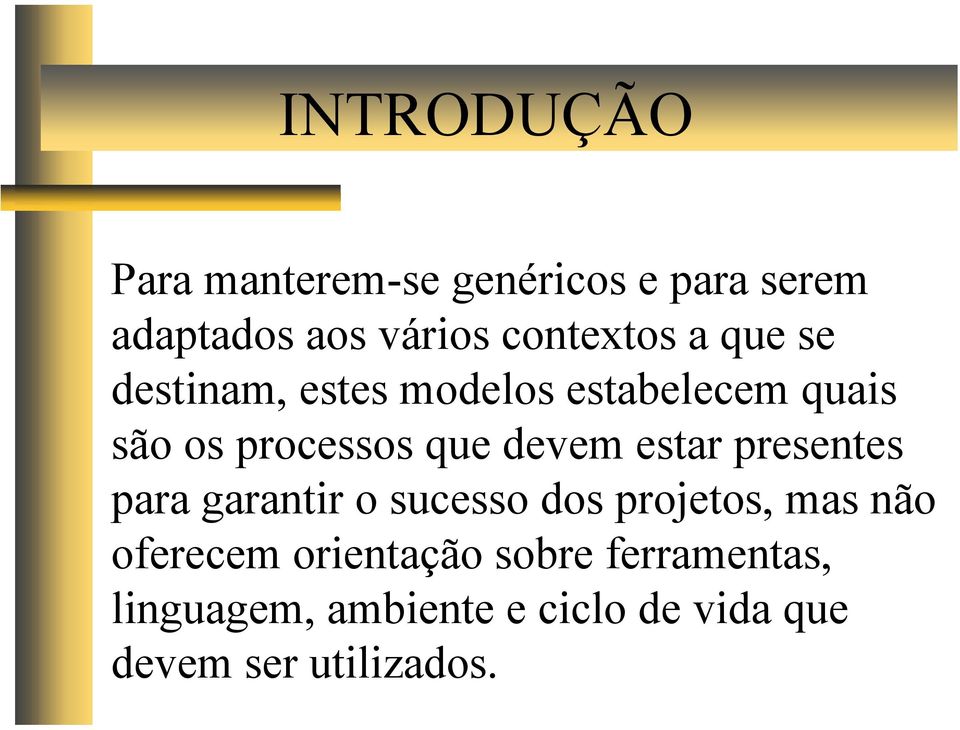 que devem estar presentes para garantir o sucesso dos projetos, mas não oferecem