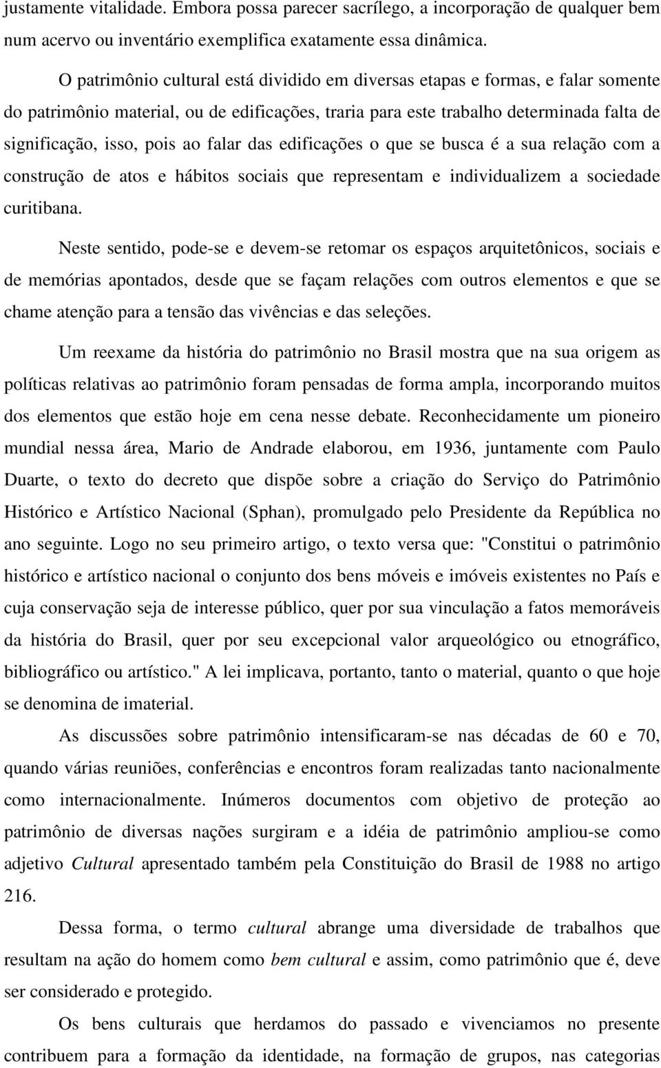 falar das edificações o que se busca é a sua relação com a construção de atos e hábitos sociais que representam e individualizem a sociedade curitibana.