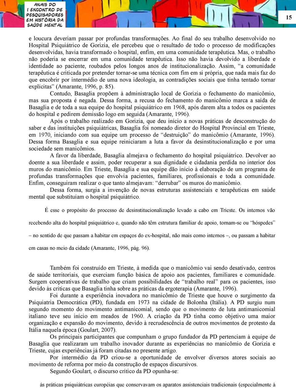 comunidade terapêutica. Mas, o trabalho não poderia se encerrar em uma comunidade terapêutica.