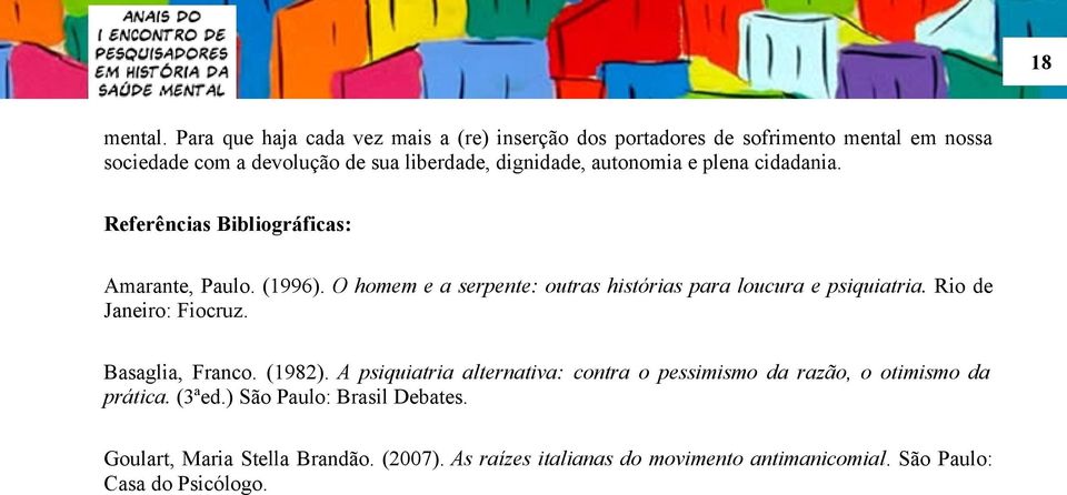 autonomia e plena cidadania. Referências Bibliográficas: Amarante, Paulo. (1996).