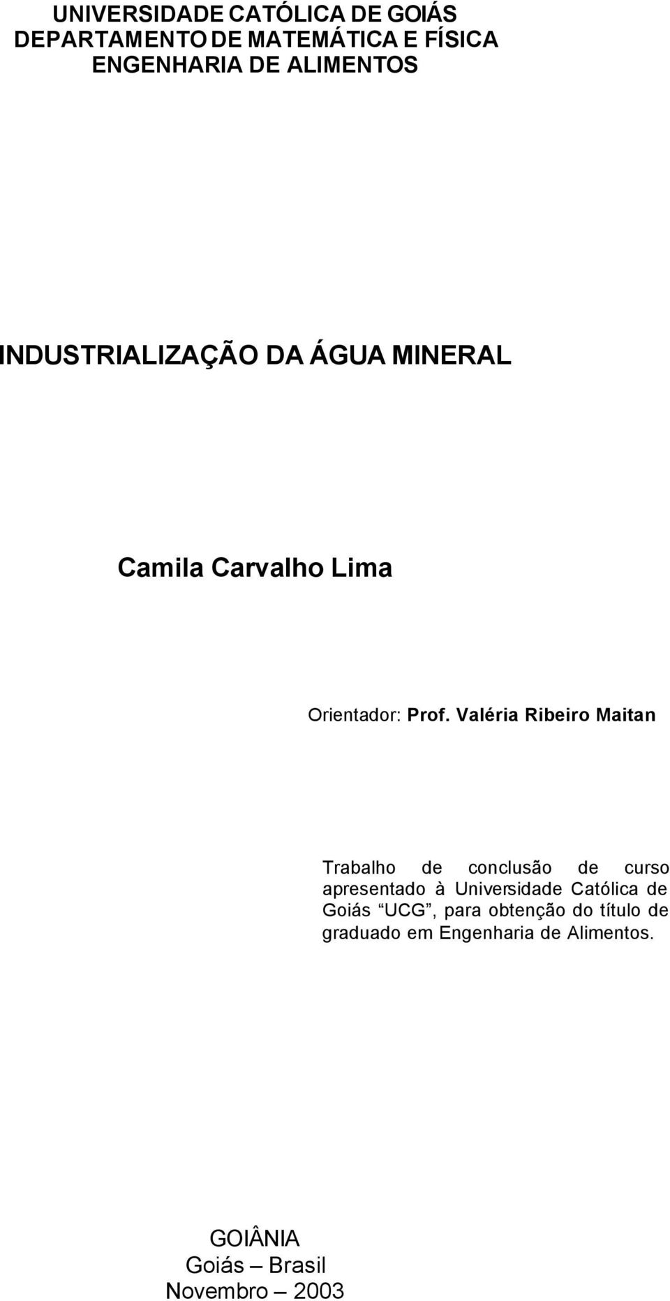 Valéria Ribeiro Maitan Trabalho de conclusão de curso apresentado à Universidade Católica