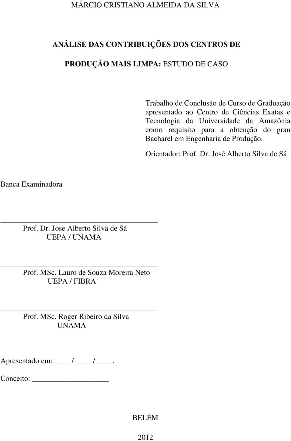 Bacharel em Engenharia de Produção. Orientador: Prof. Dr. José Alberto Silva de Sá Banca Examinadora Prof. Dr. Jose Alberto Silva de Sá UEPA / UNAMA Prof.