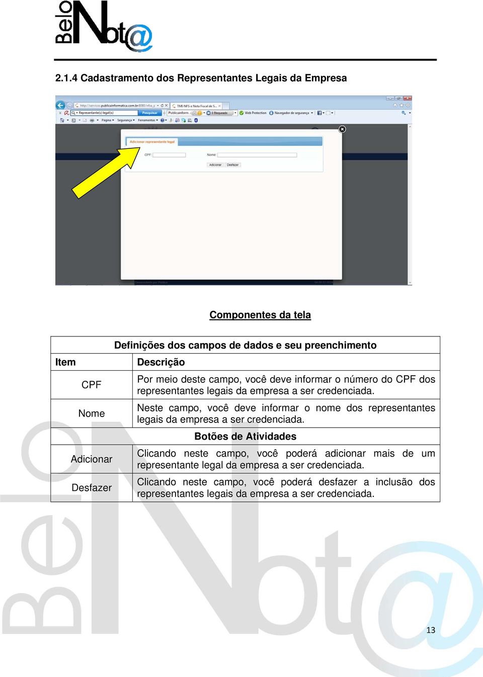 Neste campo, você deve informar o nome dos representantes legais da empresa a ser credenciada.