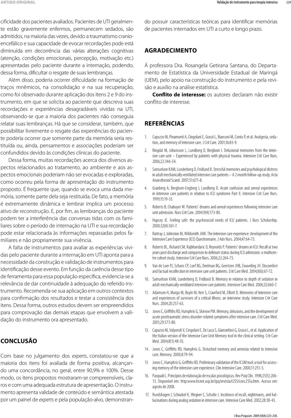 diminuída em decorrência das várias alterações cognitivas (atenção, condições emocionais, percepção, motivação etc.