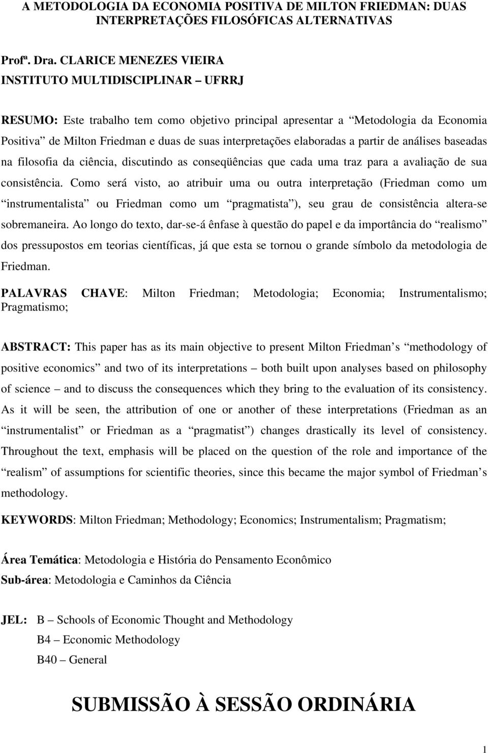 interpretações elaboradas a partir de análises baseadas na filosofia da ciência, discutindo as conseqüências que cada uma traz para a avaliação de sua consistência.