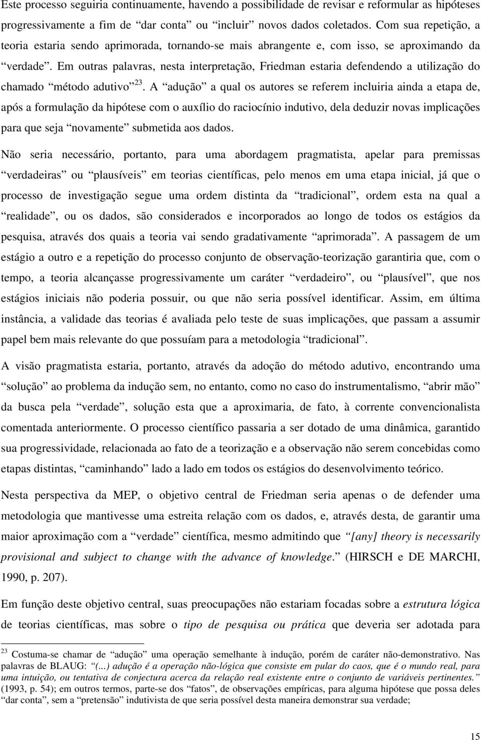 Em outras palavras, nesta interpretação, Friedman estaria defendendo a utilização do chamado método adutivo 23.