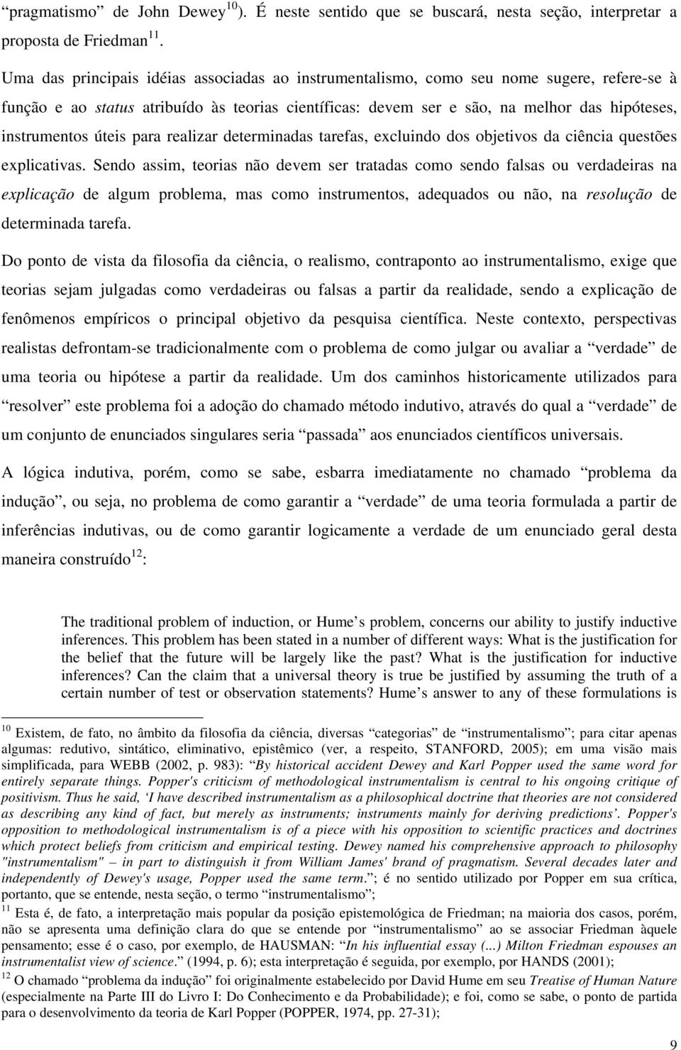 úteis para realizar determinadas tarefas, excluindo dos objetivos da ciência questões explicativas.